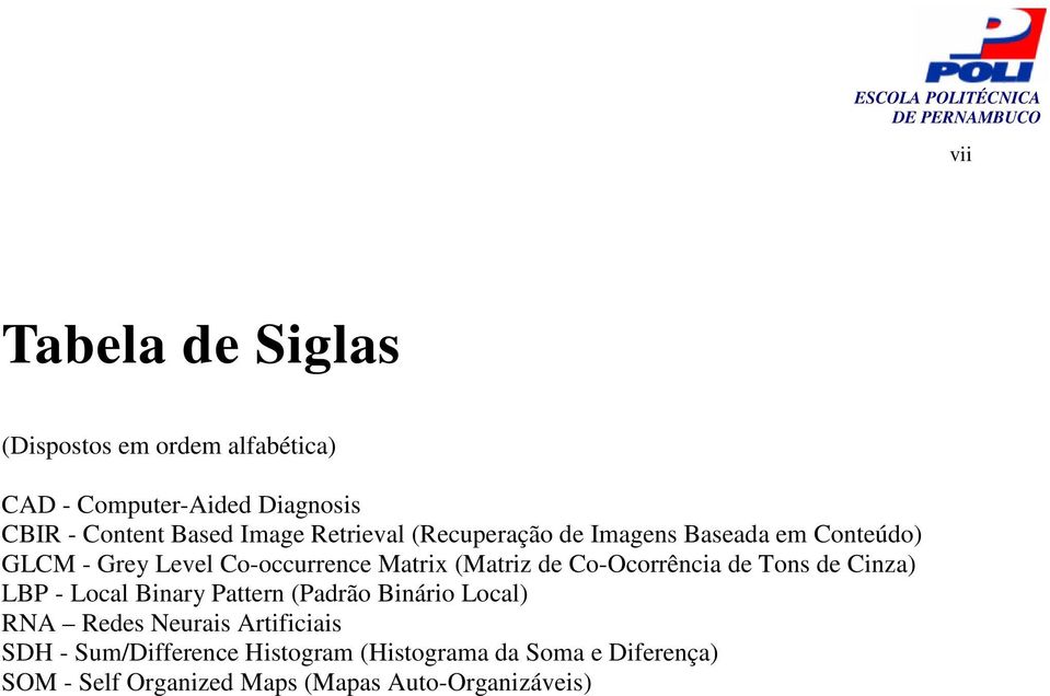 Co-Ocorrência de Tons de Cinza) LBP - Local Binary Pattern (Padrão Binário Local) RNA Redes Neurais