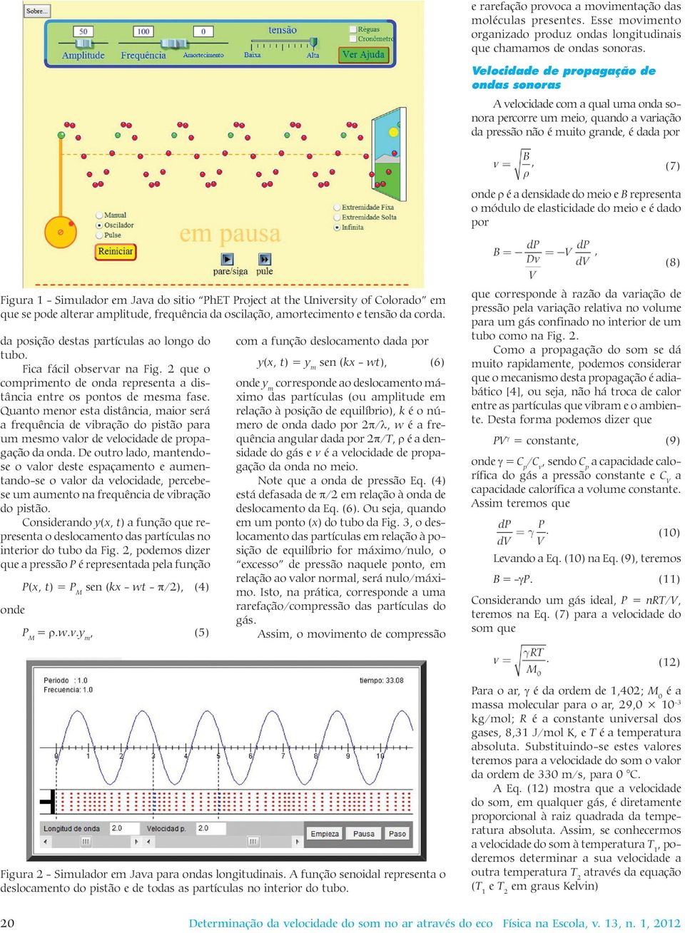 representa o módulo de elasticidade do meio e é dado por, (8) Figura 1 - Simulador em Java do sitio PhET Project at the University of Colorado em que se pode alterar amplitude, frequência da