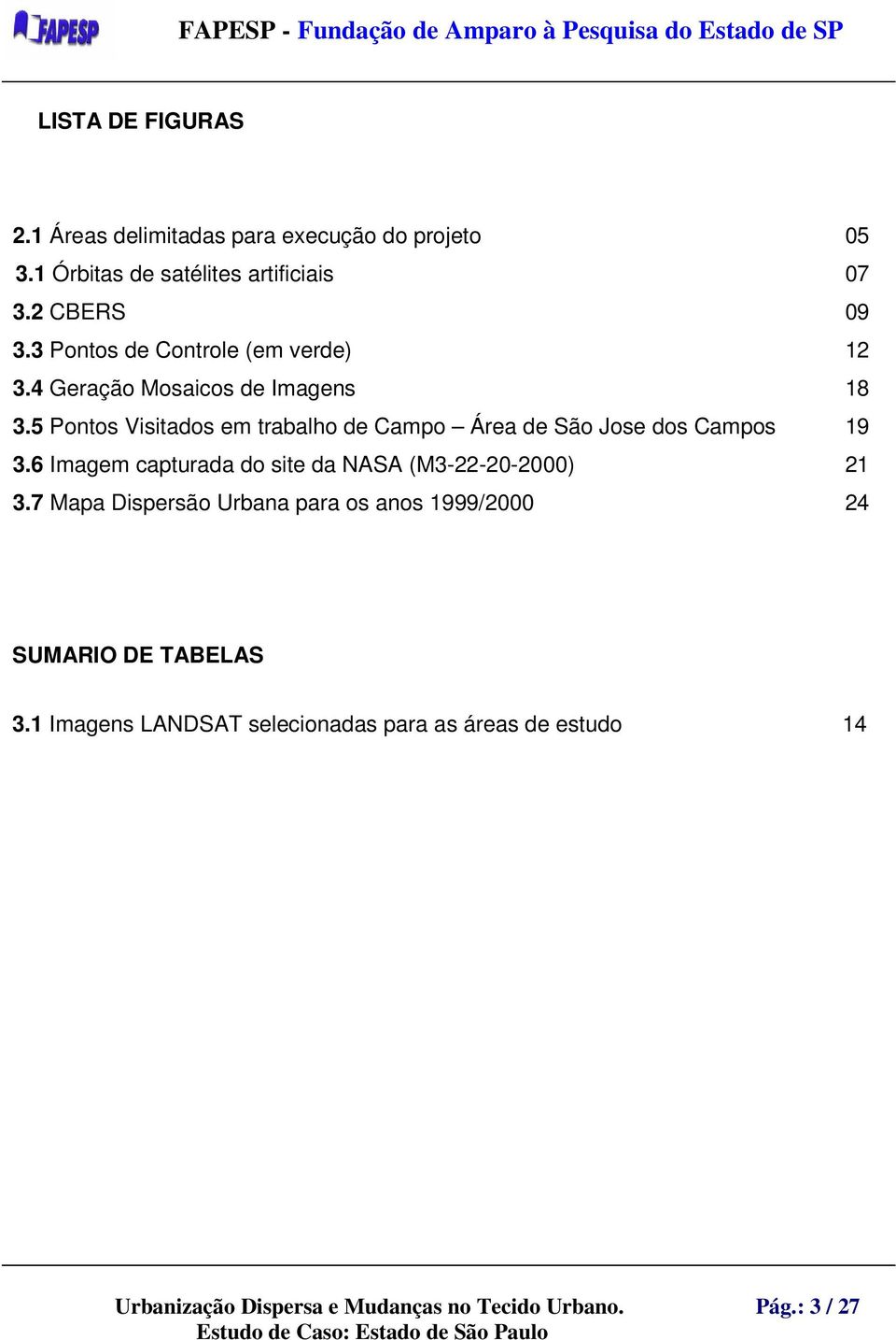 5 Pontos Visitados em trabalho de Campo Área de São Jose dos Campos 19 3.