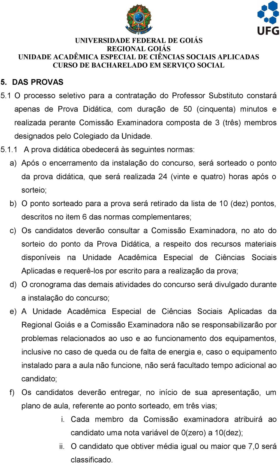 membros designados pelo Colegiado da Unidade. 5.1.