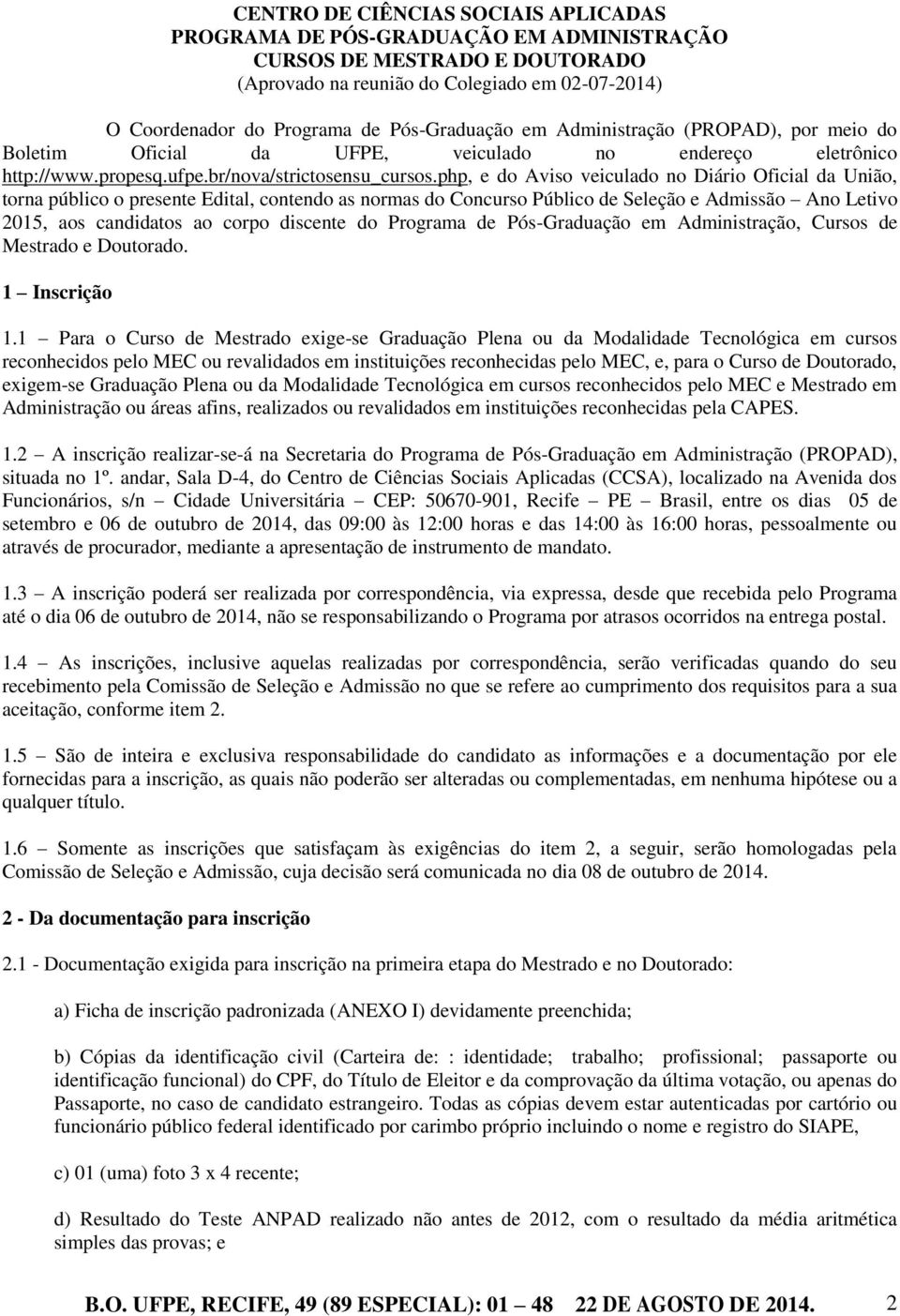 php, e do Aviso veiculado no Diário Oficial da União, torna público o presente Edital, contendo as normas do Concurso Público de Seleção e Admissão Ano Letivo 2015, aos candidatos ao corpo discente