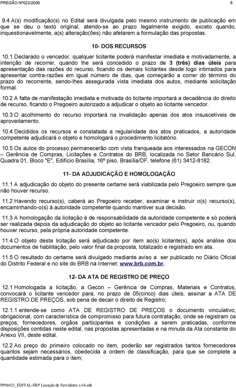 alteração(ões) não afetarem a formulação das propostas. 10- DOS RECURSOS 10.