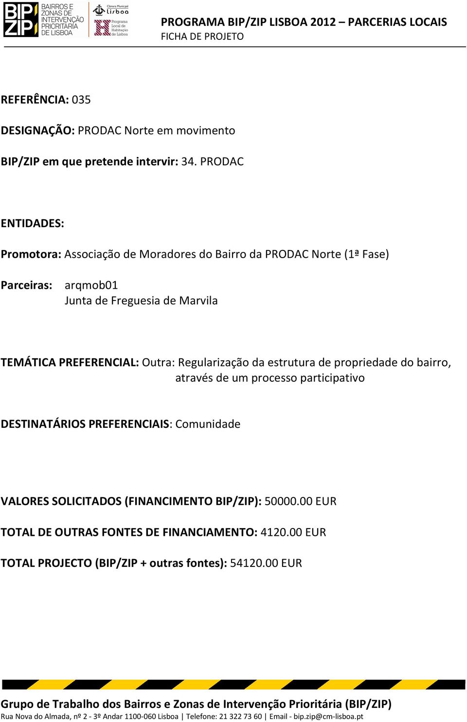 TEMÁTICA PREFERENCIAL: Outra: Regularização da estrutura de propriedade do bairro, através de um processo participativo