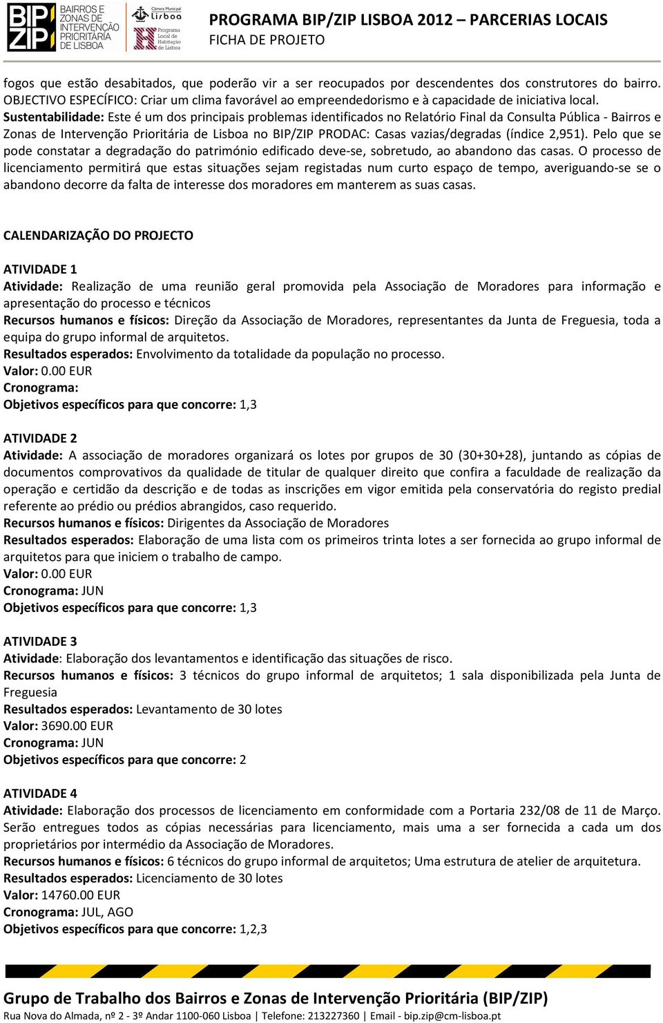 Sustentabilidade: Este é um dos principais problemas identificados no Relatório Final da Consulta Pública - Bairros e Zonas de Intervenção Prioritária de Lisboa no BIP/ZIP PRODAC: Casas