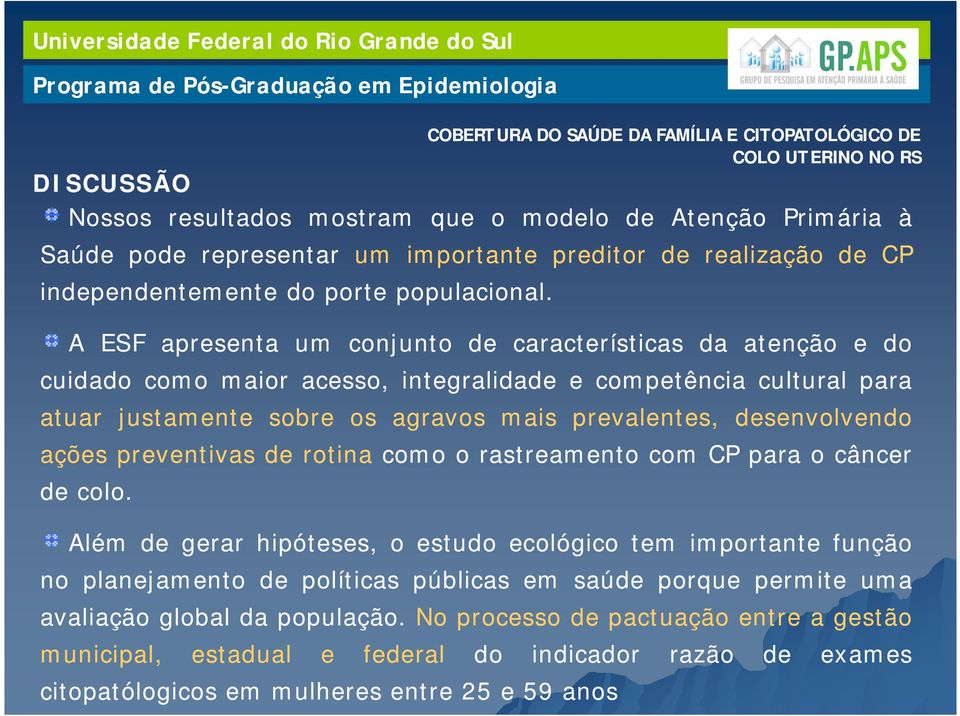 desenvolvendo ações preventivas de rotina como o rastreamento com CP para o câncer de colo.