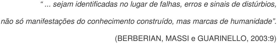 manifestações do conhecimento construído, mas