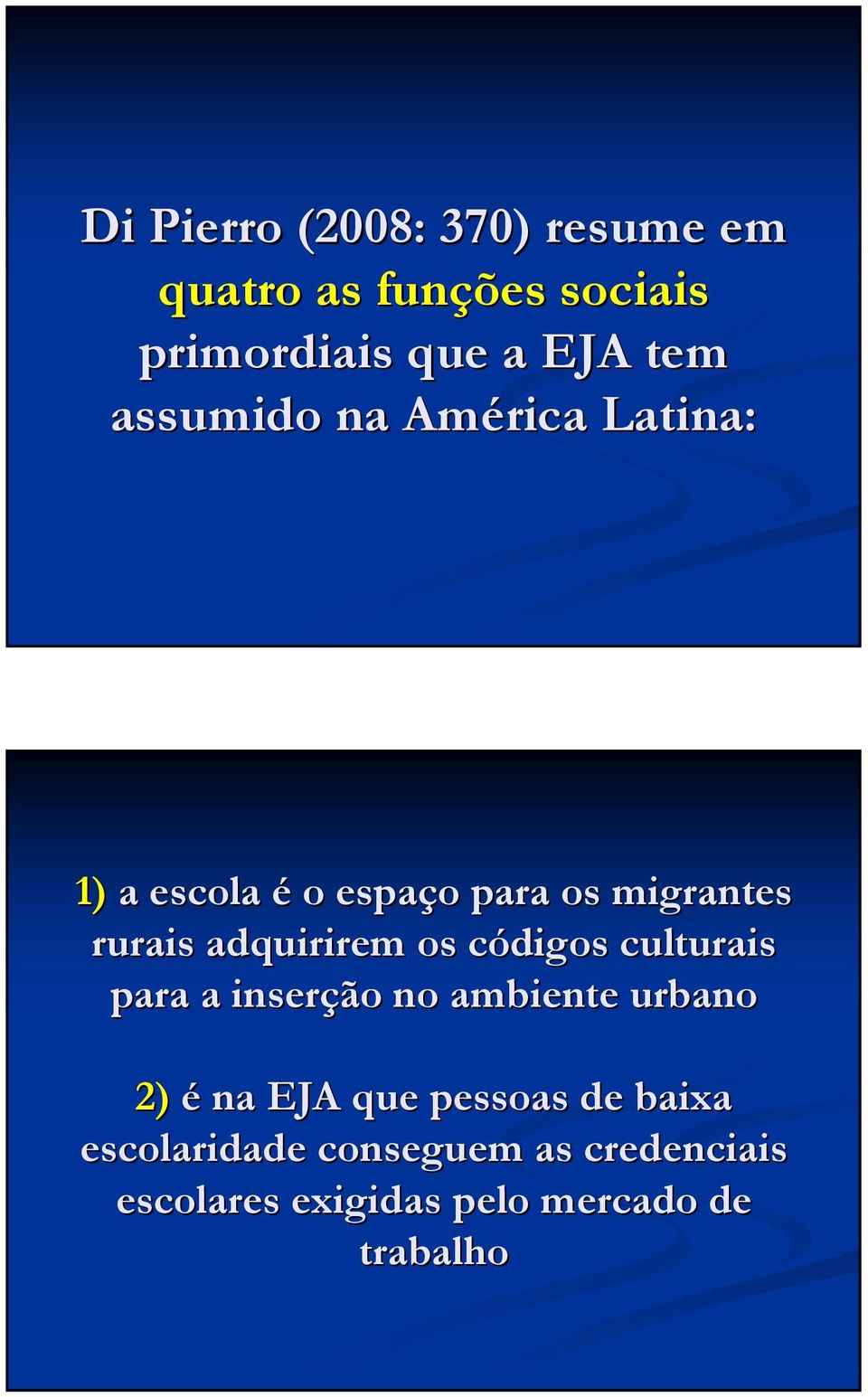 adquirirem os códigos c culturais para a inserção no ambiente urbano 2) é na EJA que