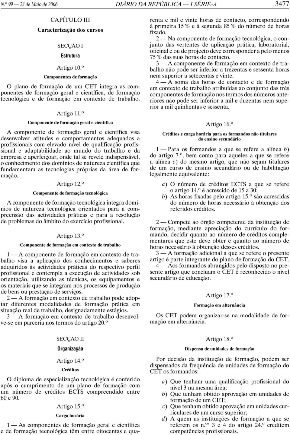 o Componente de formação geral e científica A componente de formação geral e científica visa desenvolver atitudes e comportamentos adequados a profissionais com elevado nível de qualificação