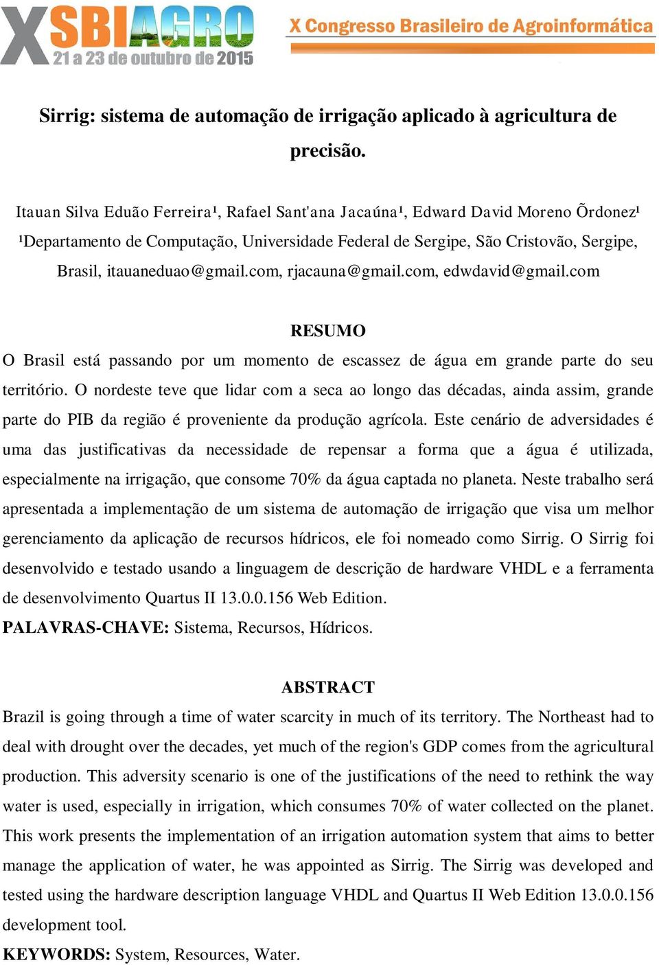 com, rjacauna@gmail.com, edwdavid@gmail.com RESUMO O Brasil está passando por um momento de escassez de água em grande parte do seu território.