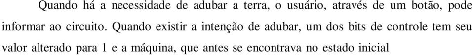 estado "Adubar", nesse estado a máquina espera que o usuário informe em quais setores deseja aplicar o fertilizante, feito isso, o circuito faz a transição para o estado "Adb_irriga", que equivale a