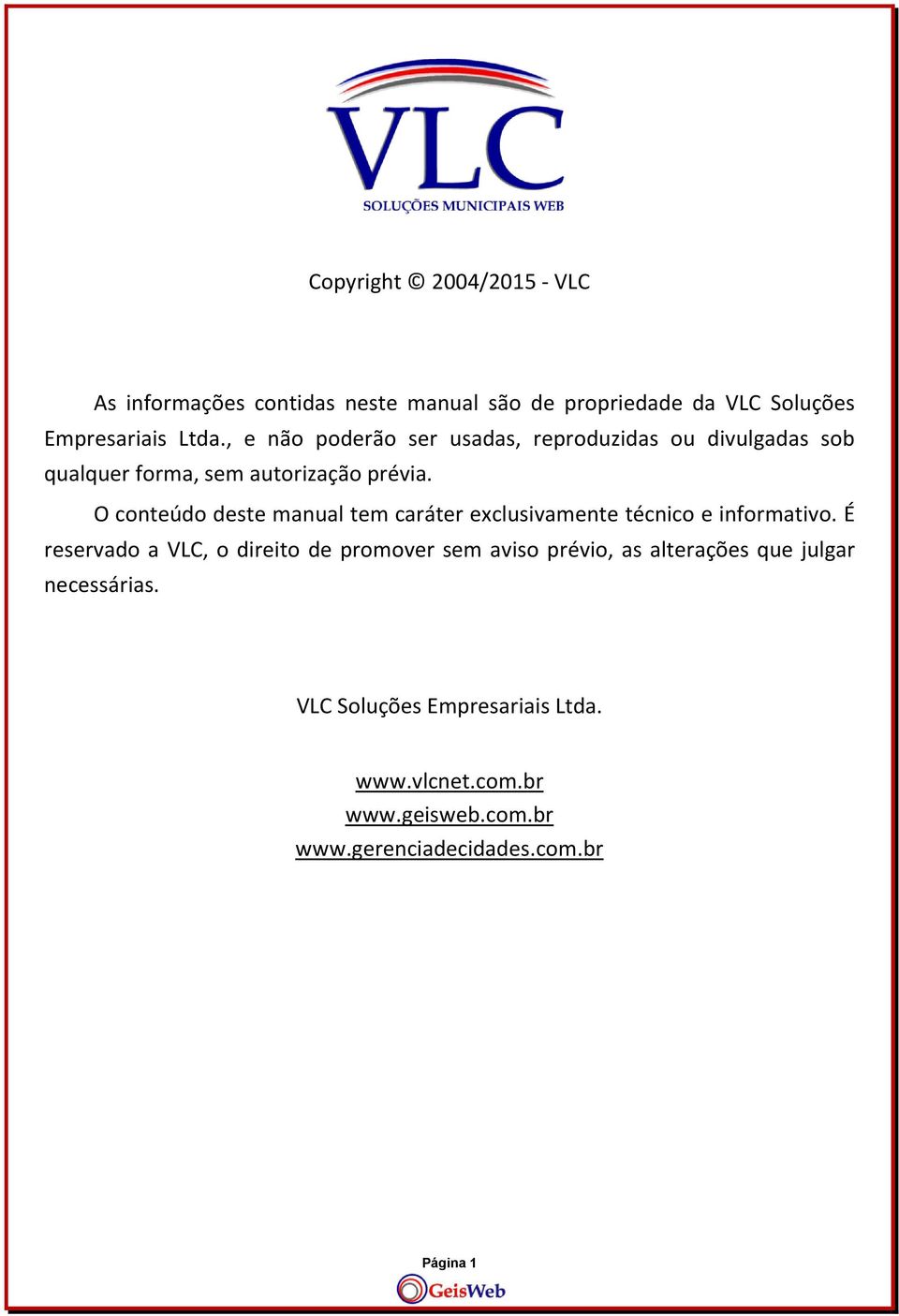 O conteúdo deste manual tem caráter exclusivamente técnico e informativo.