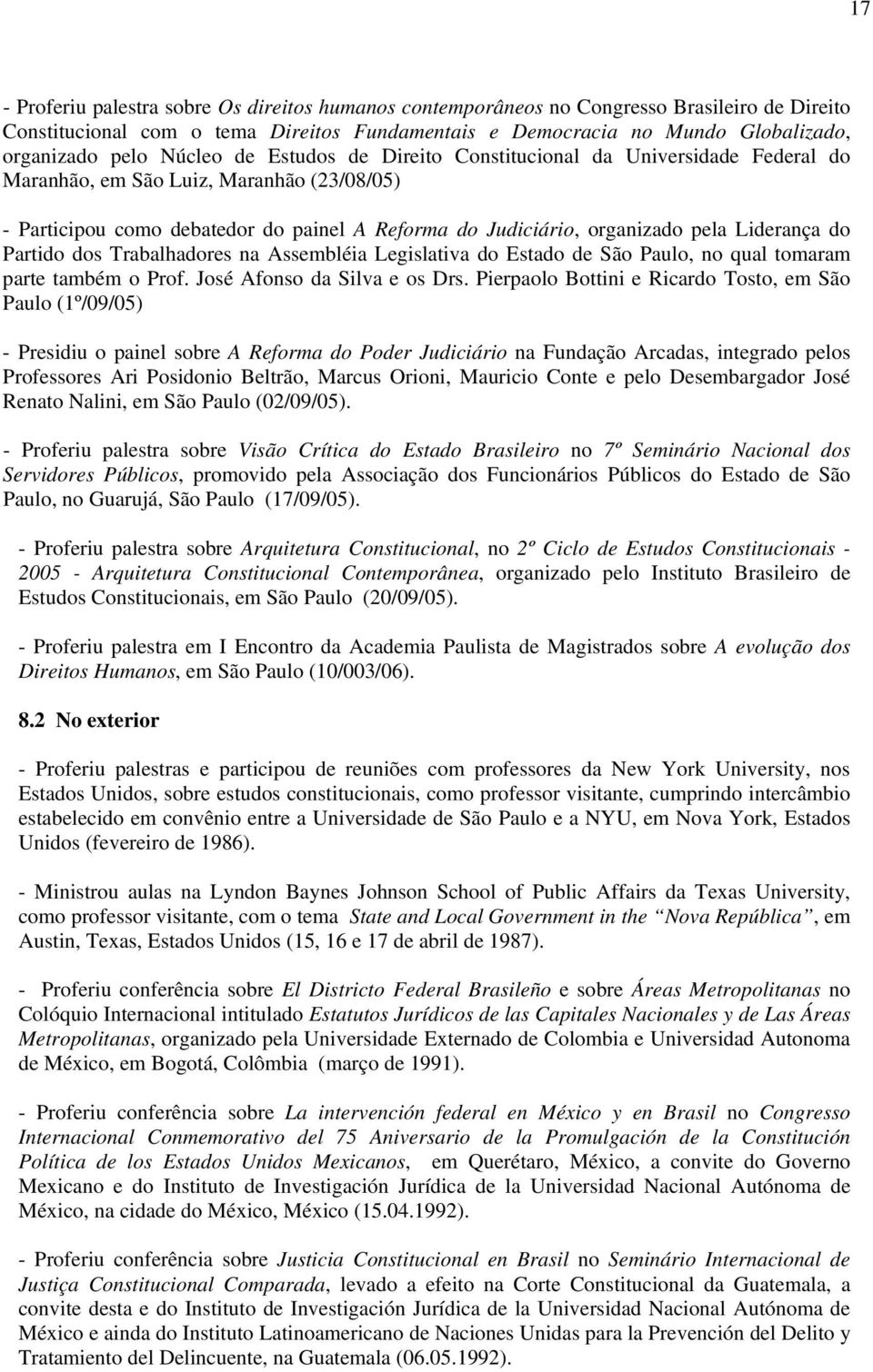 Liderança do Partido dos Trabalhadores na Assembléia Legislativa do Estado de São Paulo, no qual tomaram parte também o Prof. José Afonso da Silva e os Drs.