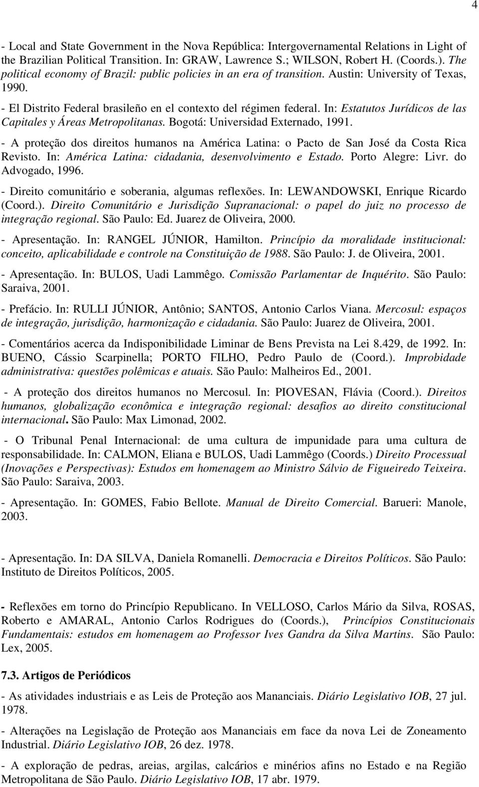 In: Estatutos Jurídicos de las Capitales y Áreas Metropolitanas. Bogotá: Universidad Externado, 1991. - A proteção dos direitos humanos na América Latina: o Pacto de San José da Costa Rica Revisto.