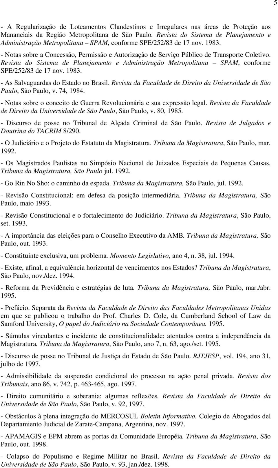 - Notas sobre a Concessão, Permissão e Autorização de Serviço Público de Transporte Coletivo.  - As Salvaguardas do Estado no Brasil.