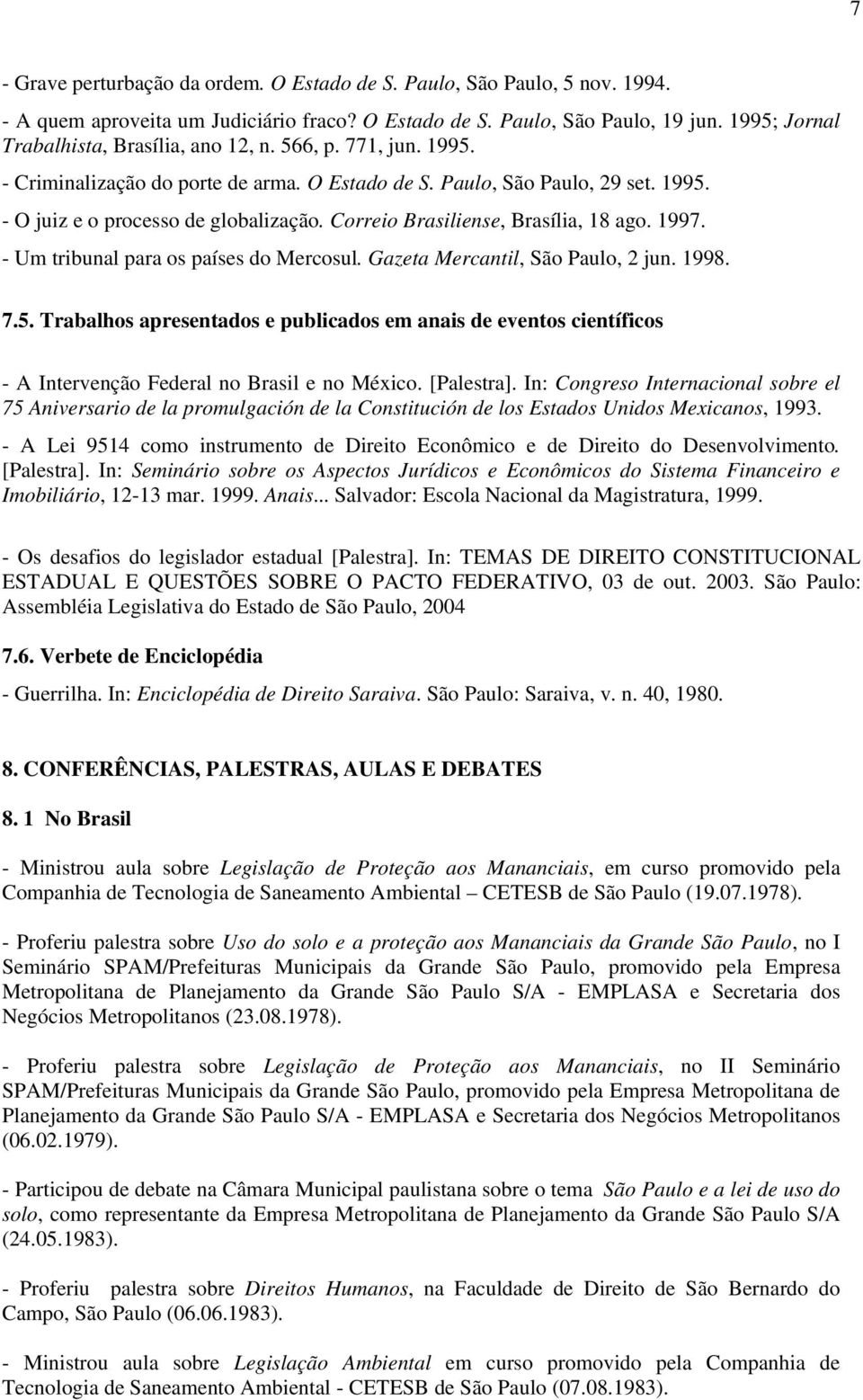 Correio Brasiliense, Brasília, 18 ago. 1997. - Um tribunal para os países do Mercosul. Gazeta Mercantil, São Paulo, 2 jun. 1998. 7.5.