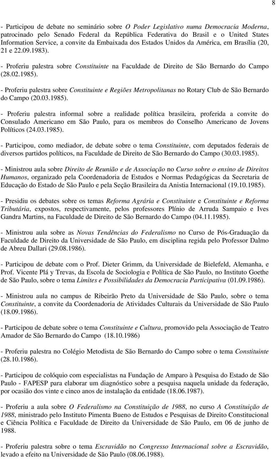 - Proferiu palestra sobre Constituinte e Regiões Metropolitanas no Rotary Club de São Bernardo do Campo (20.03.1985).