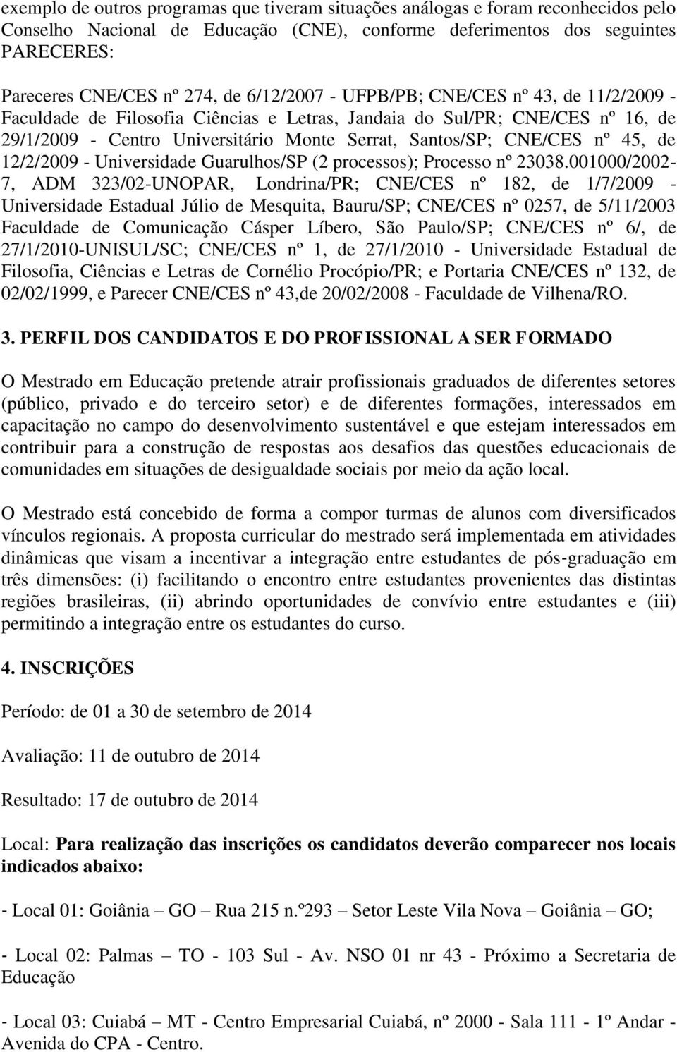 45, de 12/2/2009 - Universidade Guarulhos/SP (2 processos); Processo nº 23038.