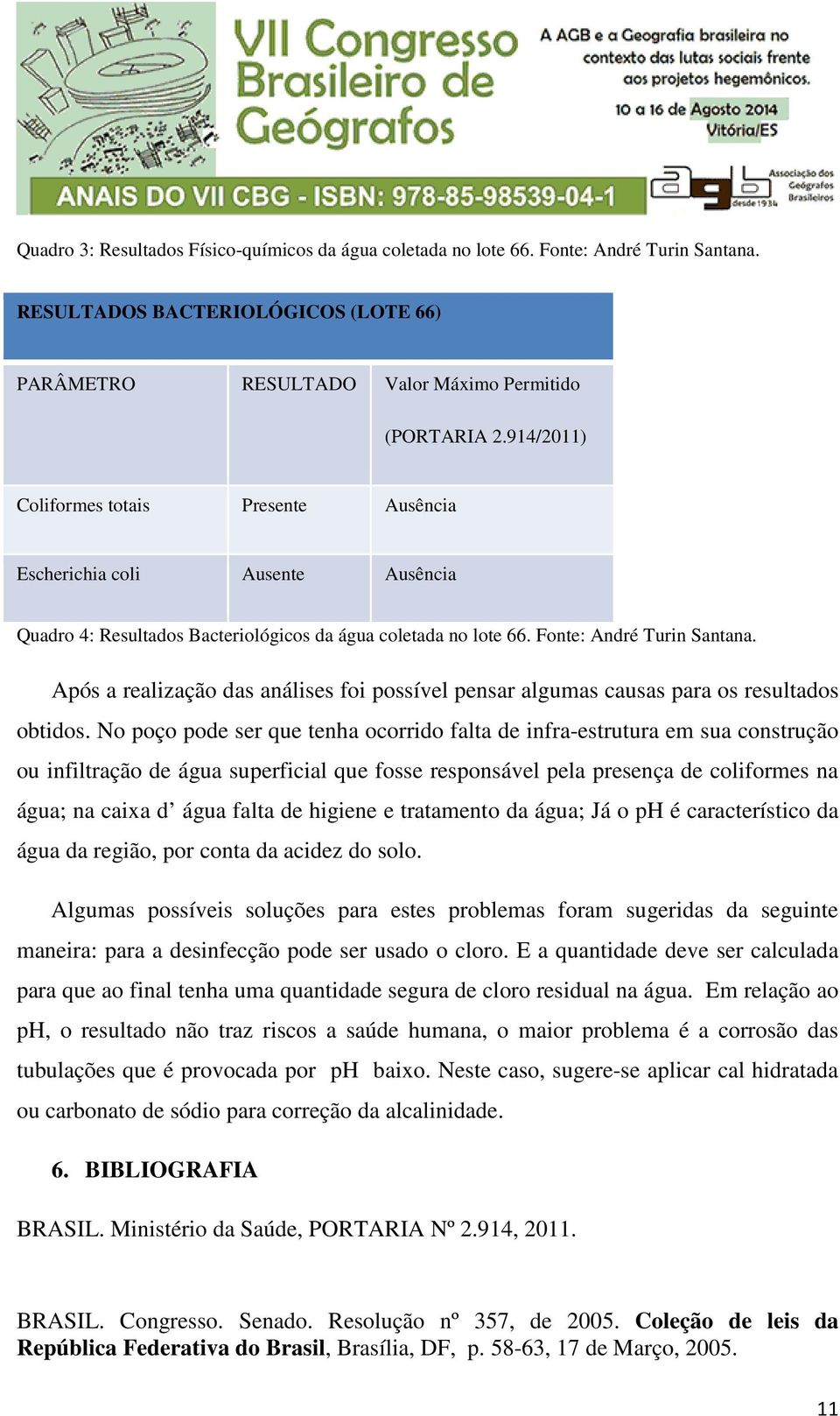 Após a realização das análises foi possível pensar algumas causas para os resultados obtidos.