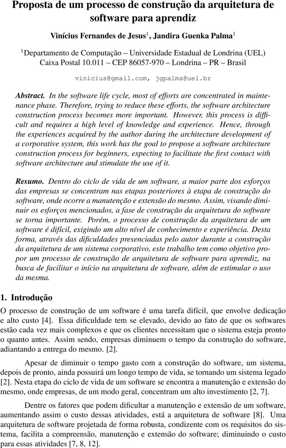 Therefore, trying to reduce these efforts, the software architecture construction process becomes more important.