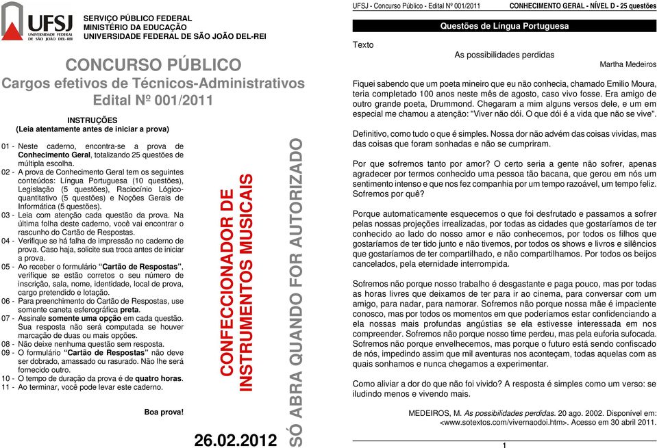 02 - A prova de Conhecimento Geral tem os seguintes conteúdos: Língua Portuguesa (10 questões), Legislação (5 questões), Raciocínio Lógicoquantitativo (5 questões) e Noções Gerais de Informática (5