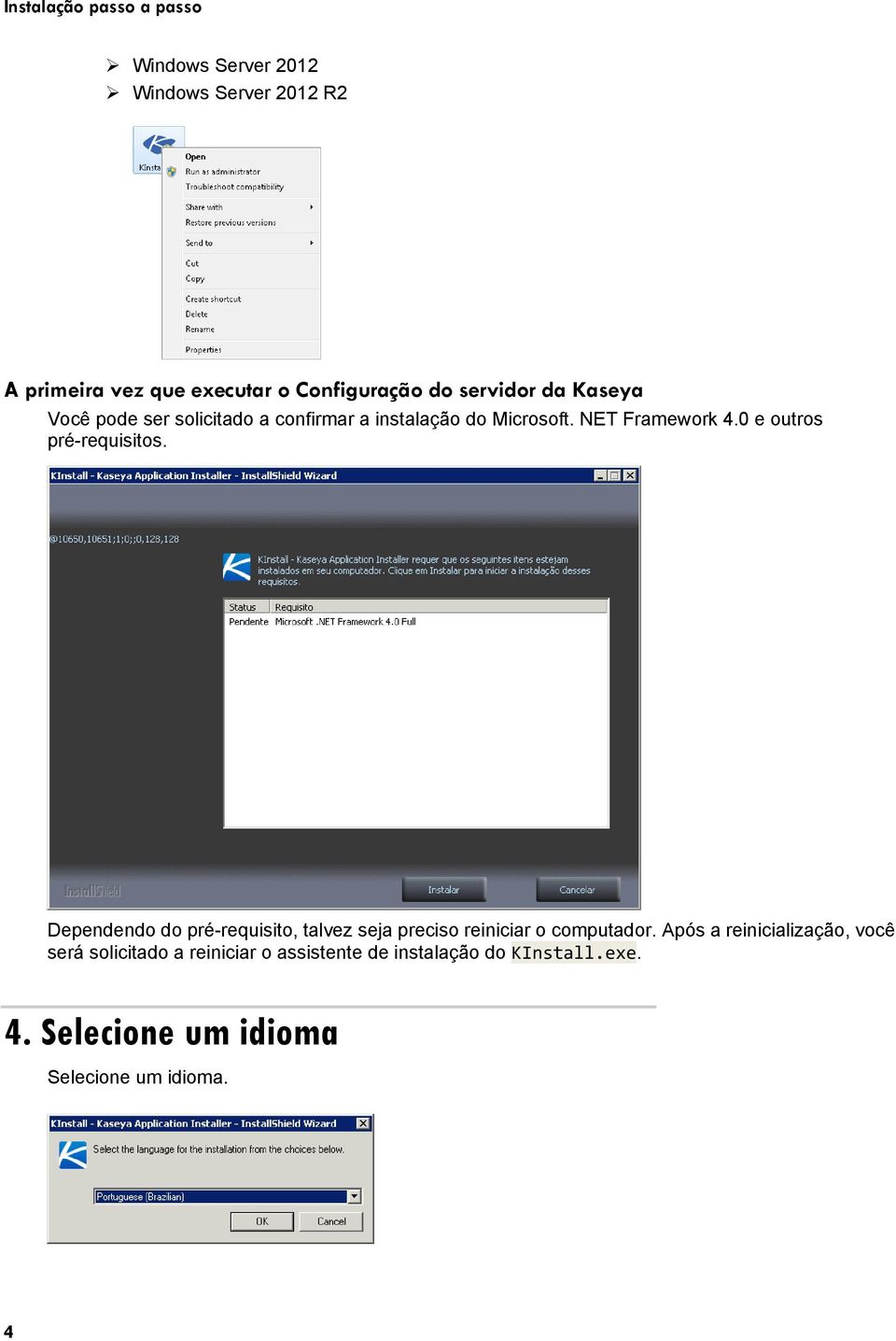 0 e outros pré-requisitos. Dependendo do pré-requisito, talvez seja preciso reiniciar o computador.