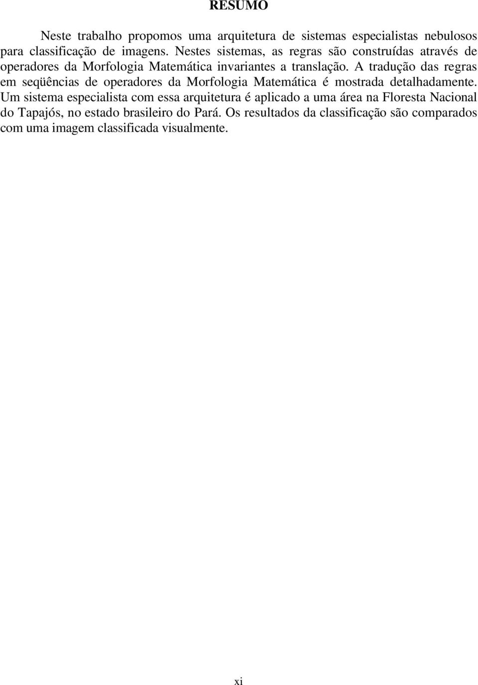 A tradução das regras em seqüências de operadores da Morfologia Matemática é mostrada detalhadamente.