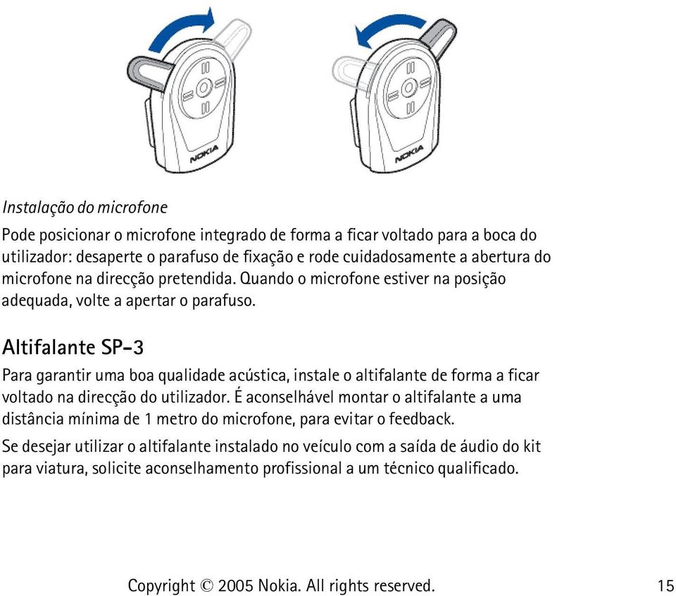 Altifalante SP-3 Para garantir uma boa qualidade acústica, instale o altifalante de forma a ficar voltado na direcção do utilizador.