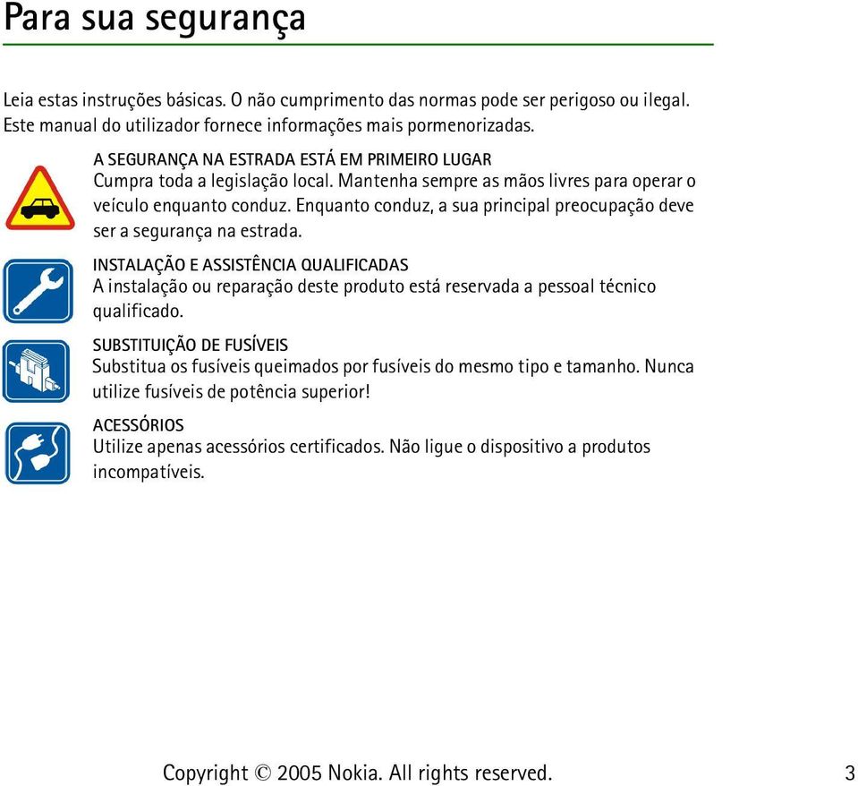 Enquanto conduz, a sua principal preocupação deve ser a segurança na estrada.