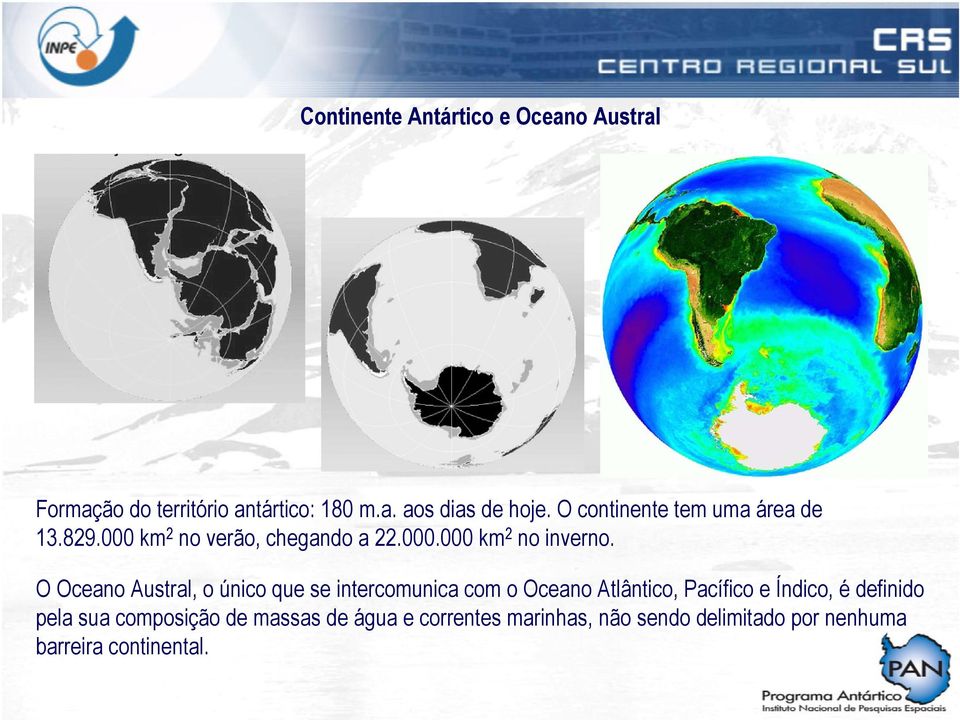 O Oceano Austral, o único que se intercomunica com o Oceano Atlântico, Pacífico e Índico, é definido