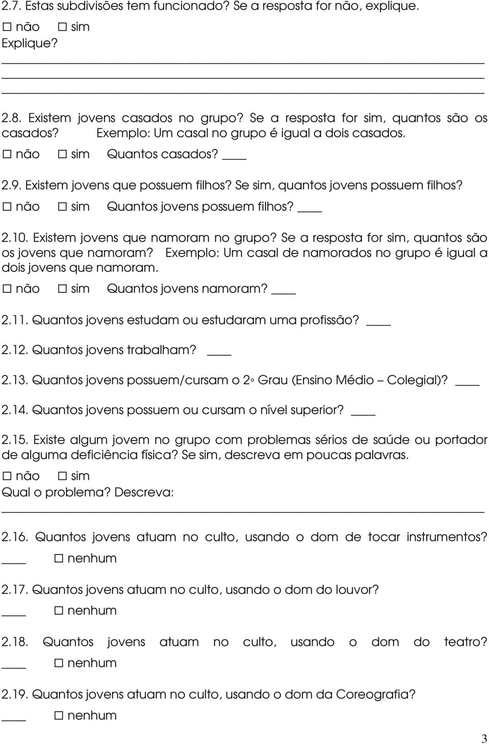 Existem jovens que namoram no grupo? Se a resposta for sim, quantos são os jovens que namoram? Exemplo: Um casal de namorados no grupo é igual a dois jovens que namoram. Quantos jovens namoram? 2.11.