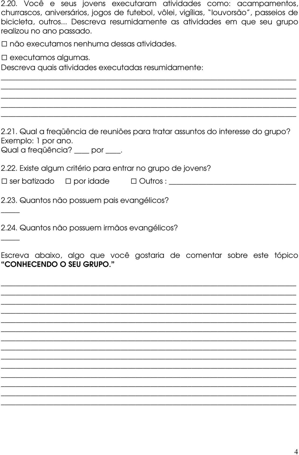 Descreva quais atividades executadas resumidamente: 2.21. Qual a freqüência de reuniões para tratar assuntos do interesse do grupo? Exemplo: 1 por ano. Qual a freqüência? por. 2.22.