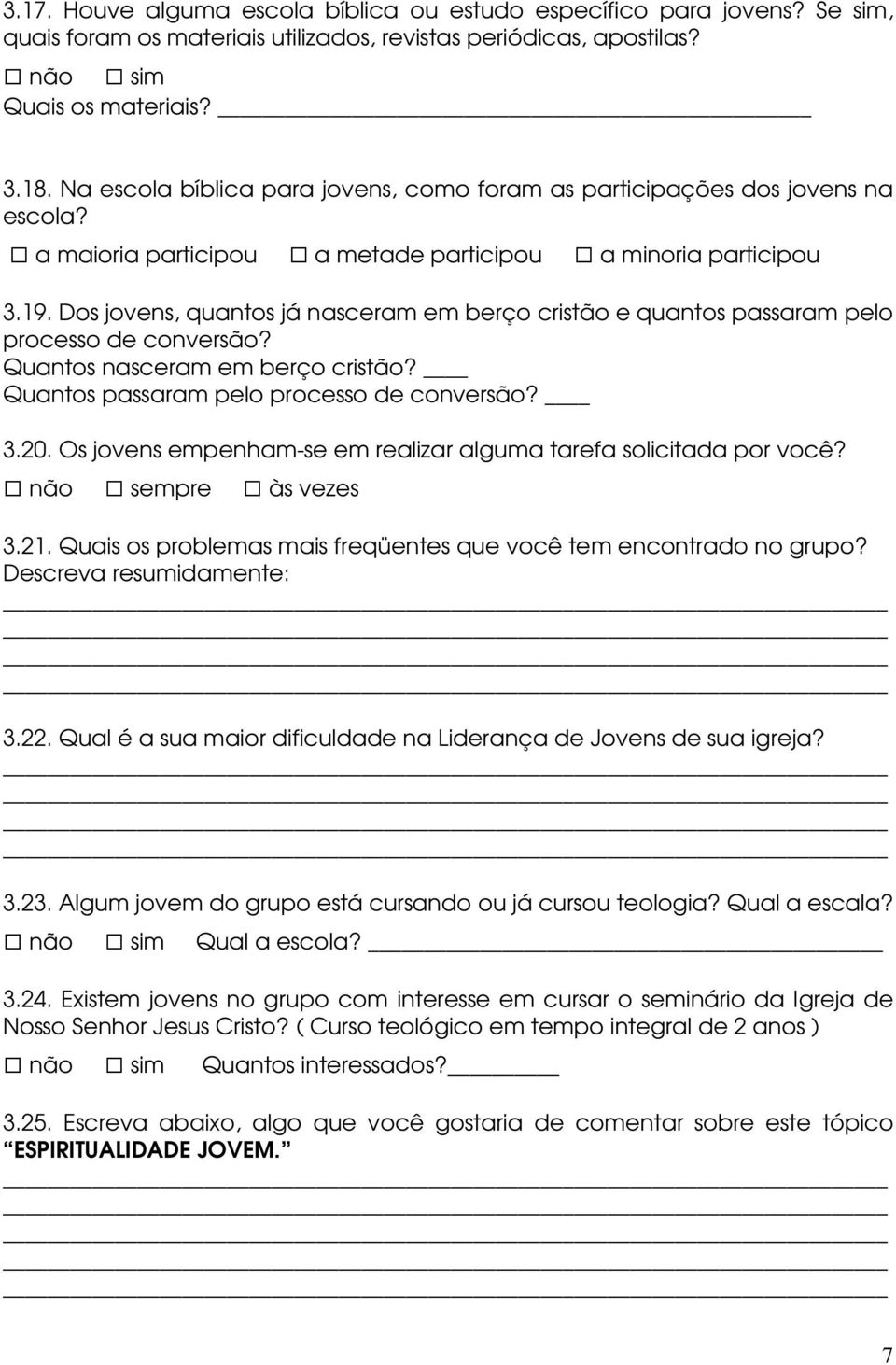 Dos jovens, quantos já nasceram em berço cristão e quantos passaram pelo processo de conversão? Quantos nasceram em berço cristão? Quantos passaram pelo processo de conversão? 3.20.