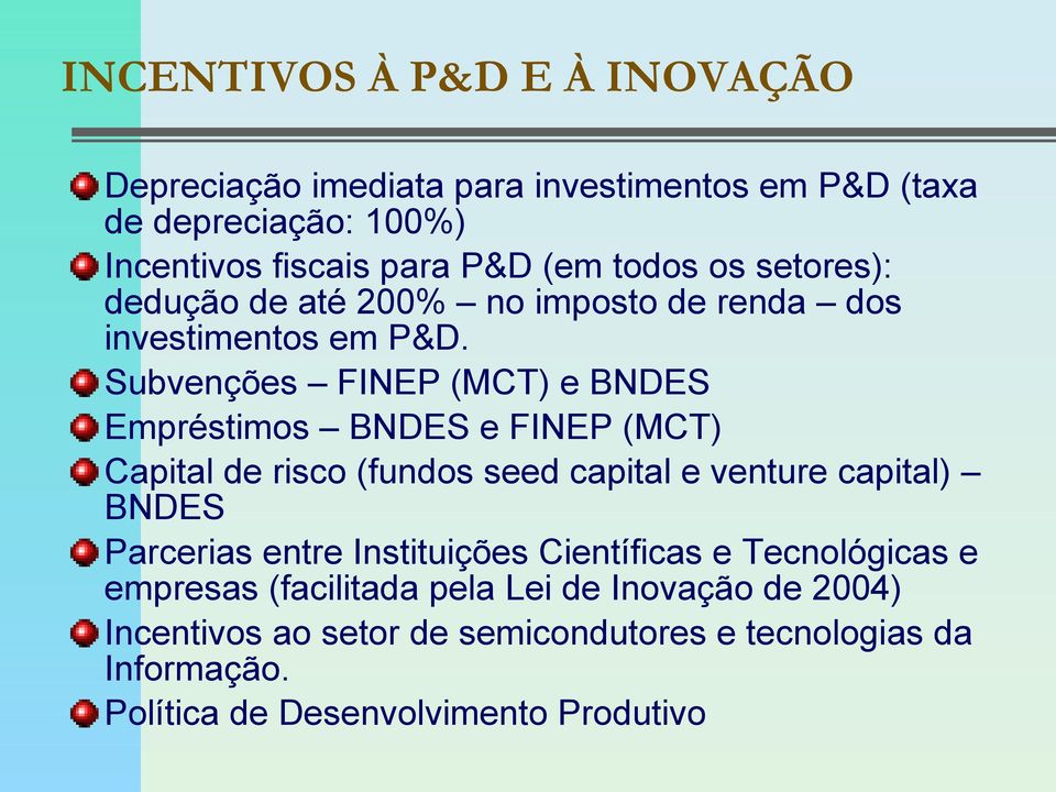 Subvenções FINEP (MCT) e BNDES Empréstimos BNDES e FINEP (MCT) Capital de risco (fundos seed capital e venture capital) BNDES Parcerias