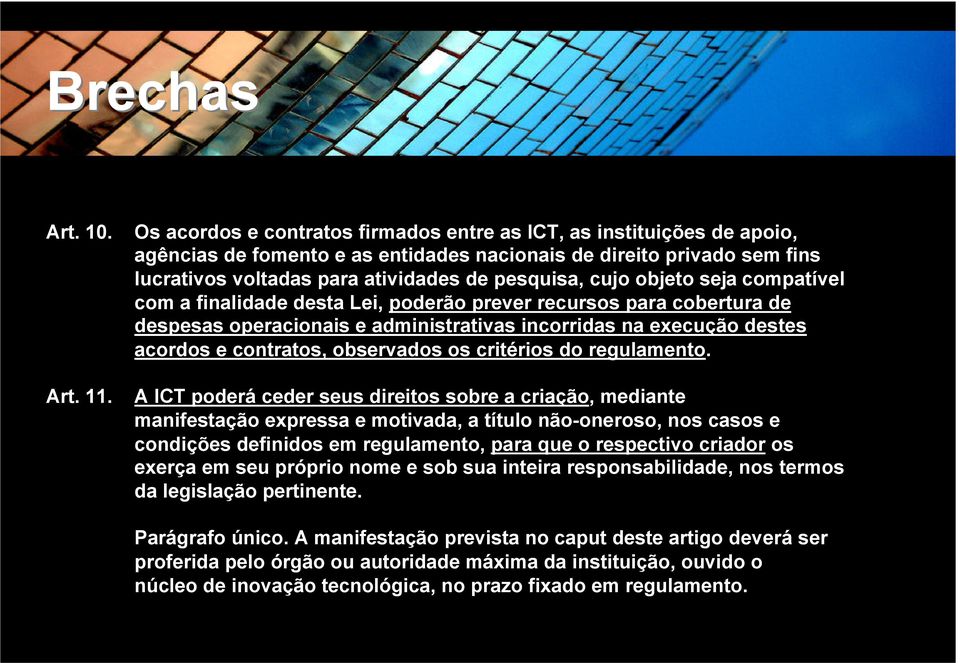 objeto seja compatível com a finalidade desta Lei, poderão prever recursos para cobertura de despesas operacionais e administrativas incorridas na execução destes acordos e contratos, observados os