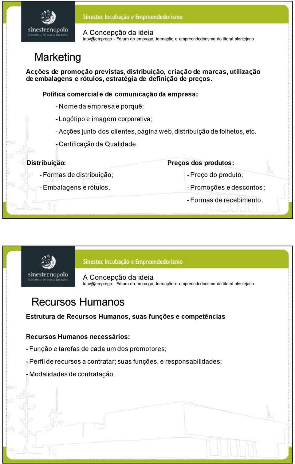 - Certificação da Qualidade. Distribuição: - Formas de distribuição; - Embalagens e rótulos. Preços dos produtos: - Preço do produto; - Promoções e descontos; - Formas de recebimento.