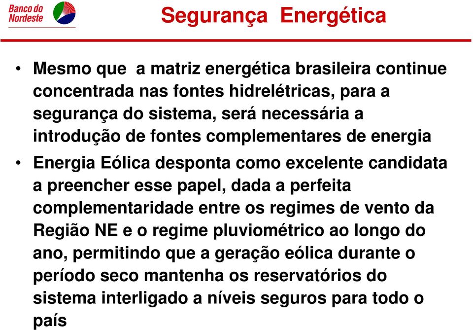 preencher esse papel, dada a perfeita complementaridade entre os regimes de vento da Região NE e o regime pluviométrico ao longo do