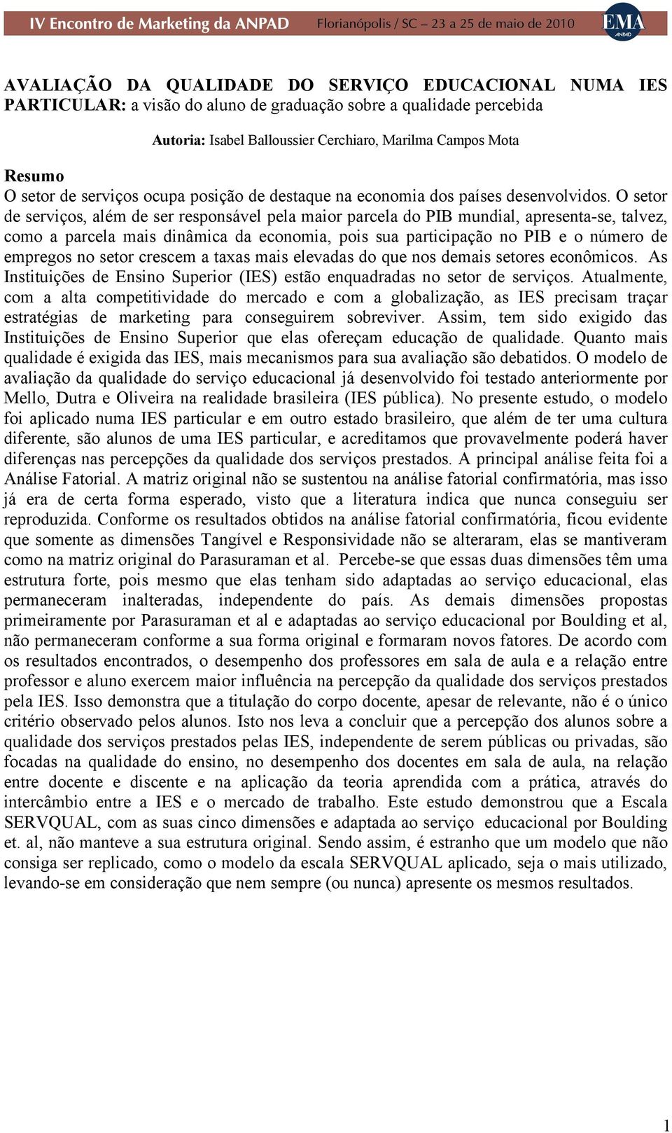 O setor de serviços, além de ser responsável pela maior parcela do PIB mundial, apresenta-se, talvez, como a parcela mais dinâmica da economia, pois sua participação no PIB e o número de empregos no