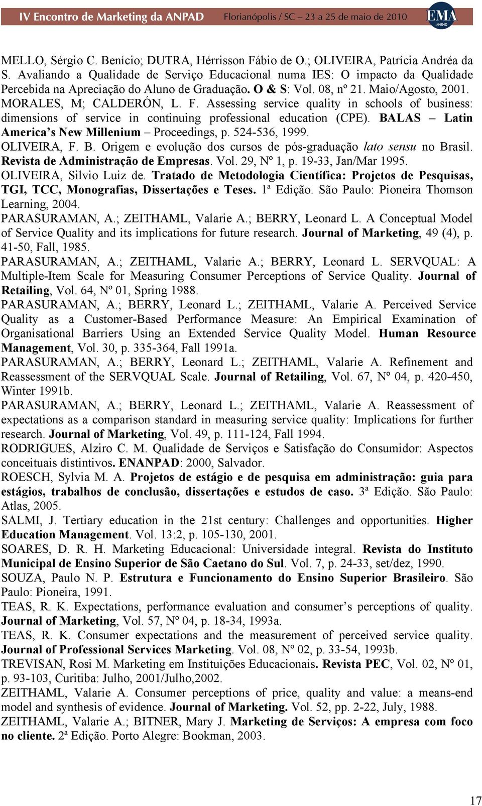 Assessing service quality in schools of business: dimensions of service in continuing professional education (CPE). BALAS Latin America s New Millenium Proceedings, p. 524-536, 1999. OLIVEIRA, F. B. Origem e evolução dos cursos de pós-graduação lato sensu no Brasil.