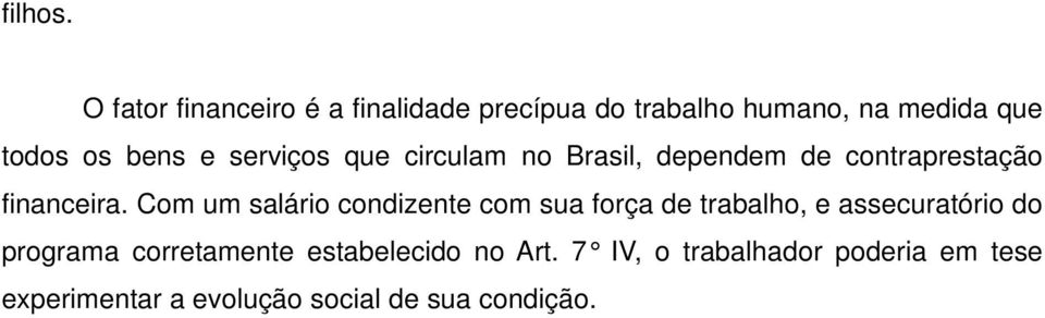 serviços que circulam no Brasil, dependem de contraprestação financeira.