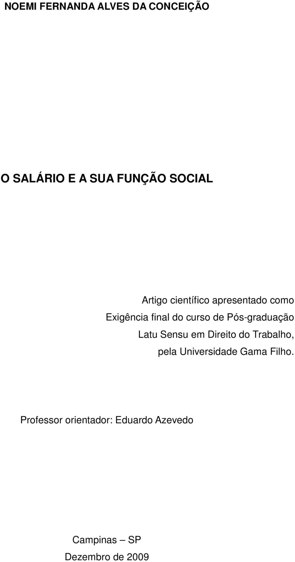 Pós-graduação Latu Sensu em Direito do Trabalho, pela Universidade