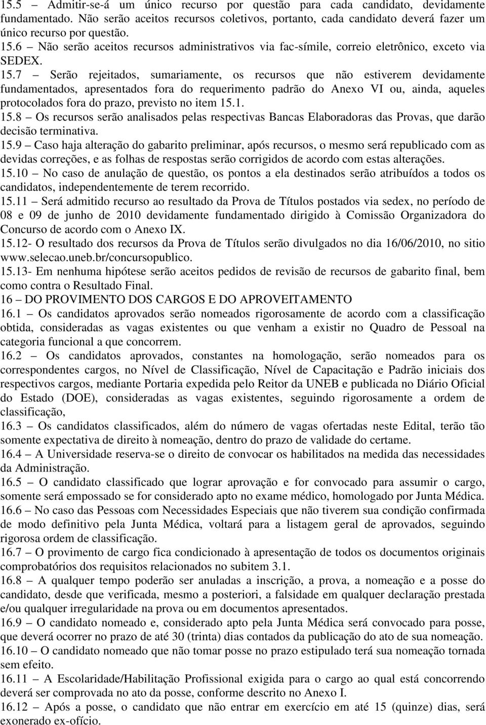 7 Serão rejeitados, sumariamente, os recursos que não estiverem devidamente fundamentados, apresentados fora do requerimento padrão do Anexo VI ou, ainda, aqueles protocolados fora do prazo, previsto