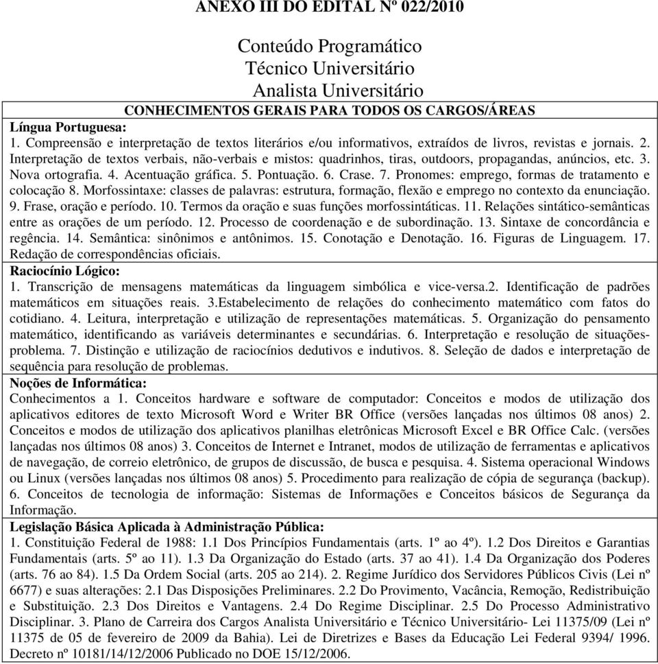 Interpretação de textos verbais, não-verbais e mistos: quadrinhos, tiras, outdoors, propagandas, anúncios, etc. 3. Nova ortografia. 4. Acentuação gráfica. 5. Pontuação. 6. Crase. 7.