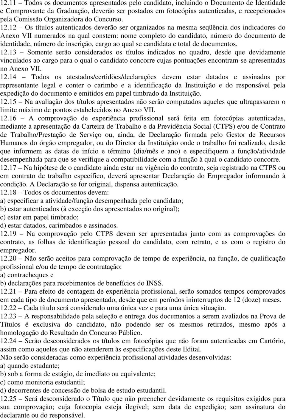 2 Os títulos autenticados deverão ser organizados na mesma seqüência dos indicadores do Anexo VII numerados na qual constem: nome completo do candidato, número do documento de identidade, número de