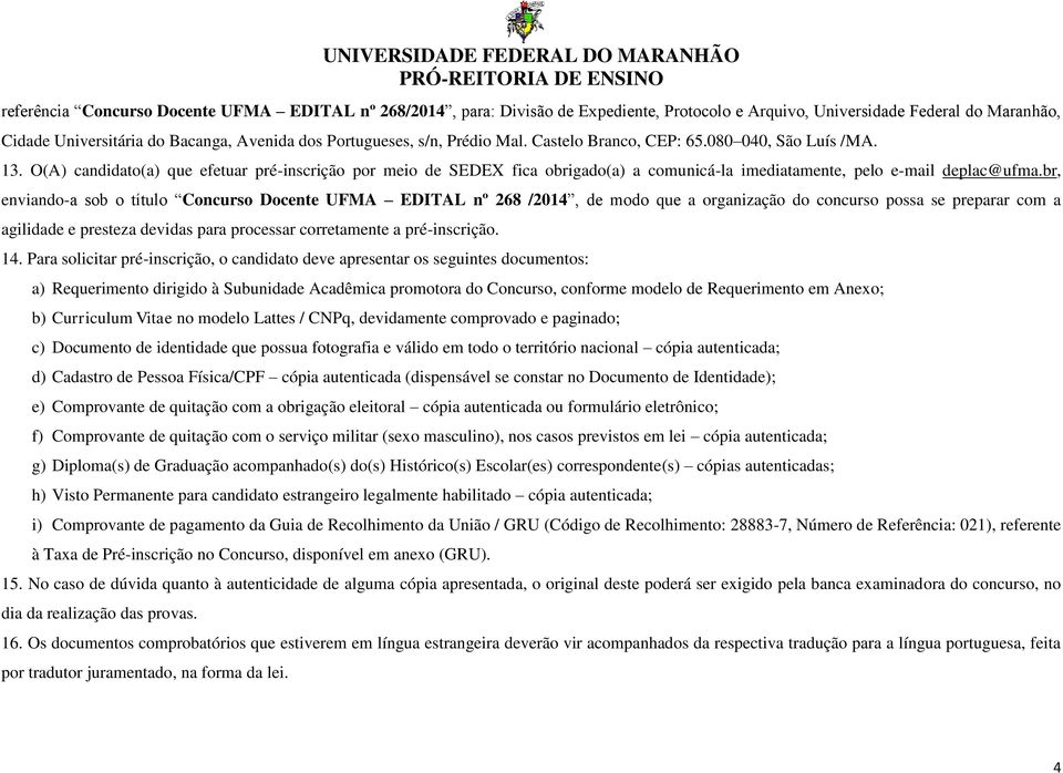 br, enviando-a sob o título Concurso Docente UFMA EDITAL nº 268 /2014, de modo que a organização do concurso possa se preparar com a agilidade e presteza devidas para processar corretamente a