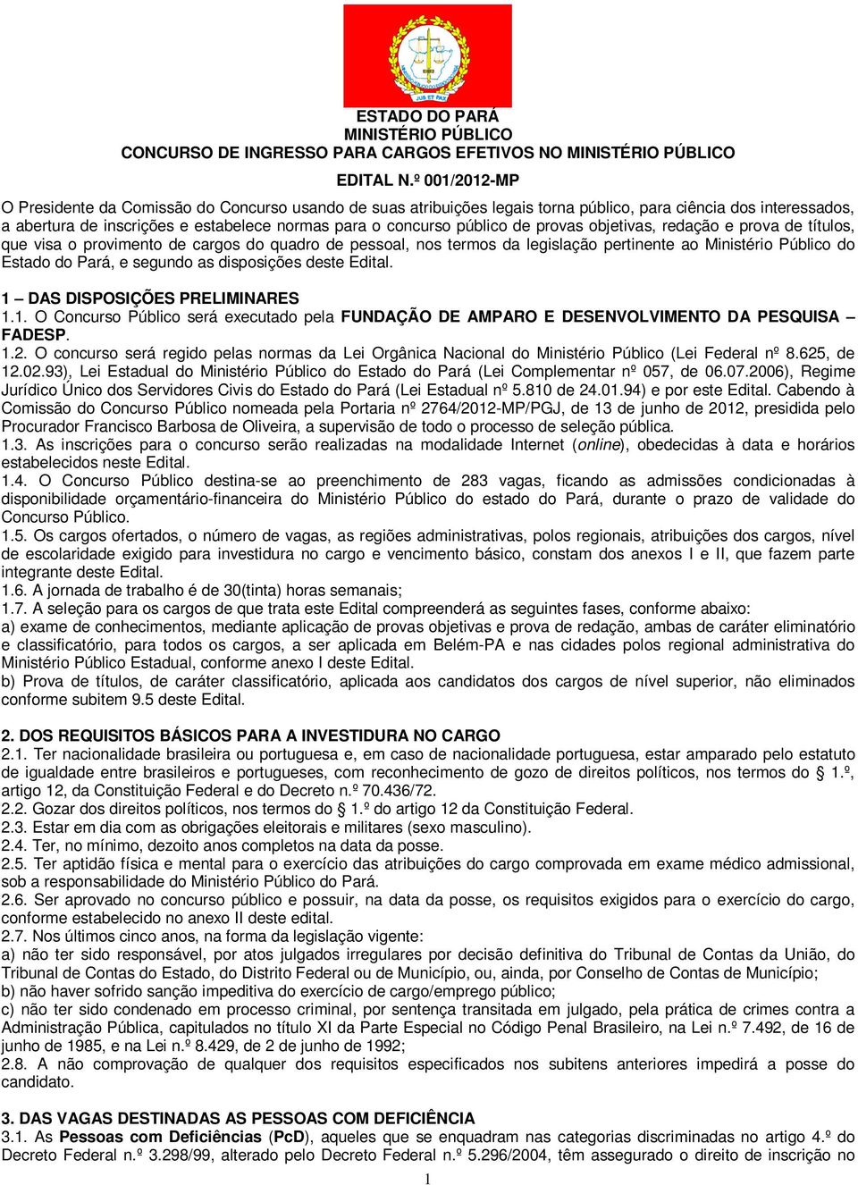 de provas objetivas, redação e prova de títulos, que visa o provimento de cargos do quadro de pessoal, nos termos da legislação pertinente ao Ministério Público do Estado do Pará, e segundo as