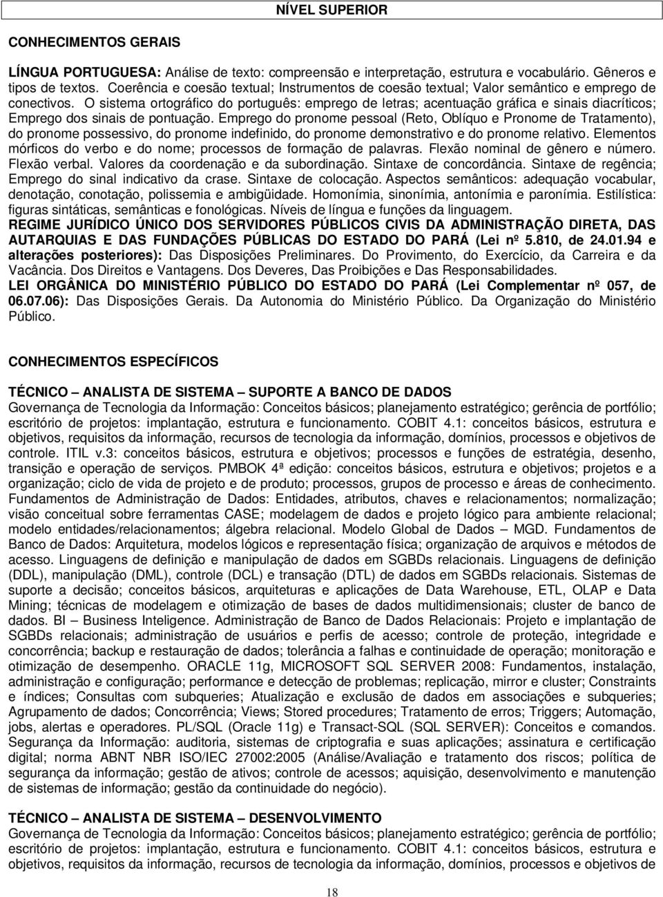 O sistema ortográfico do português: emprego de letras; acentuação gráfica e sinais diacríticos; Emprego dos sinais de pontuação.