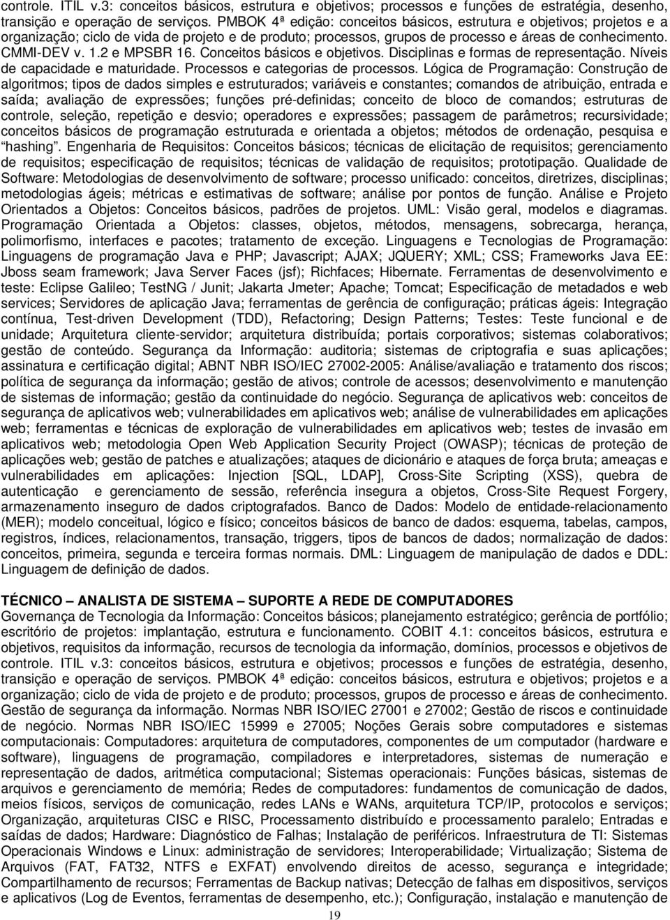 2 e MPSBR 16. Conceitos básicos e objetivos. Disciplinas e formas de representação. Níveis de capacidade e maturidade. Processos e categorias de processos.