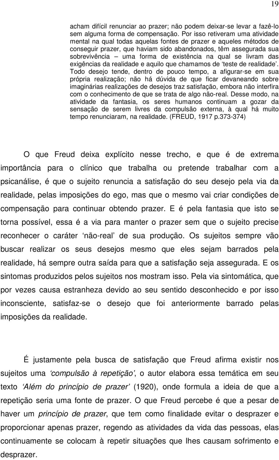 existência na qual se livram das exigências da realidade e aquilo que chamamos de teste de realidade.