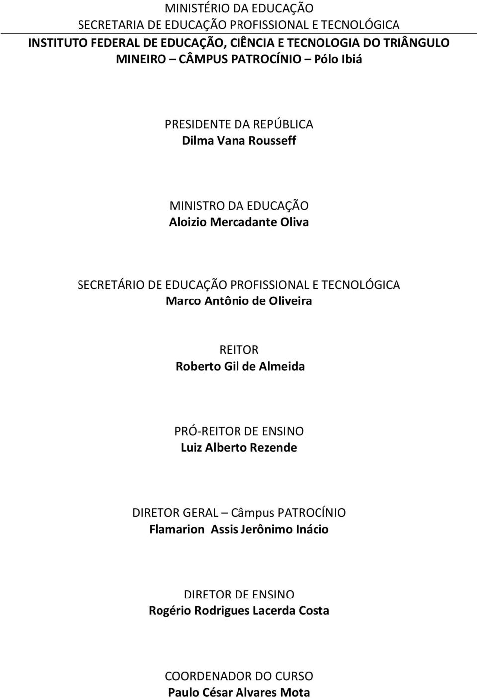 EDUCAÇÃO PROFISSIONAL E TECNOLÓGICA Marco Antônio de Oliveira REITOR Roberto Gil de Almeida PRÓ-REITOR DE ENSINO Luiz Alberto Rezende DIRETOR