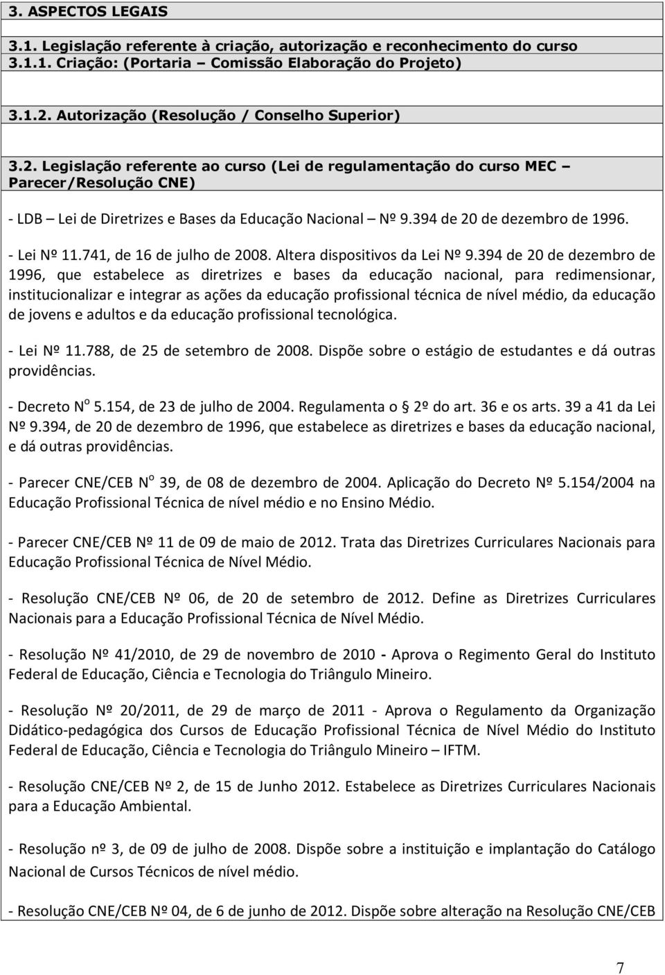 394 de 20 de dezembro de 1996. - Lei Nº 11.741, de 16 de julho de 2008. Altera dispositivos da Lei Nº 9.